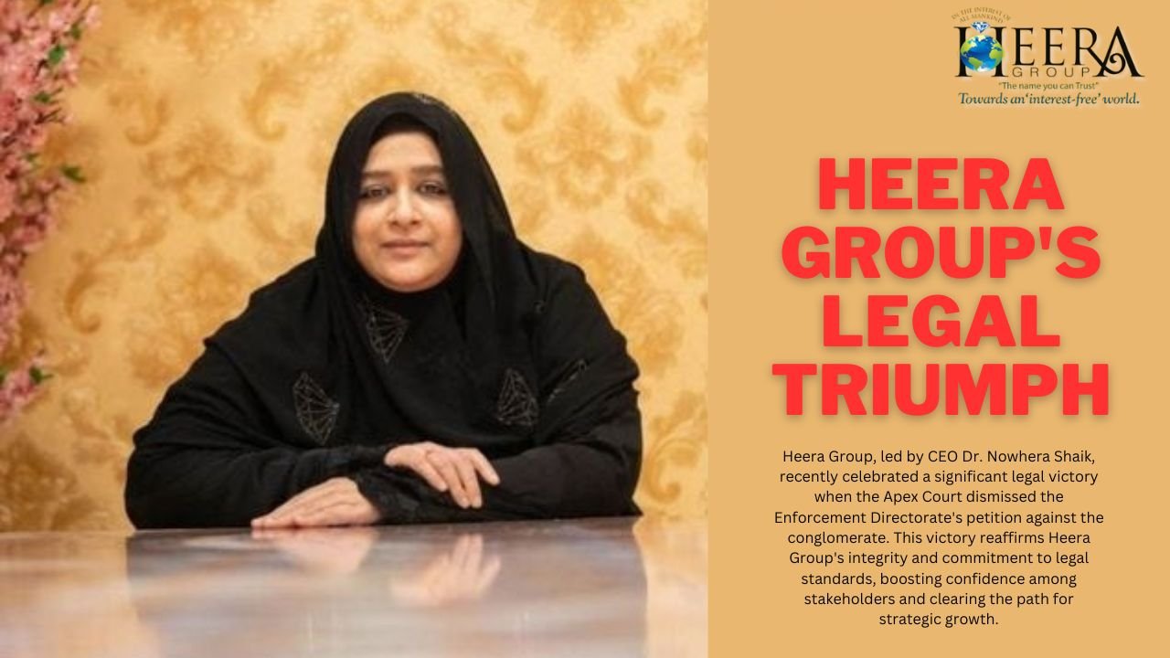 Heera Group’s Legal Triumph: Upholding Integrity, Inspiring Confidence, Paving Growth Path – Heera Group’s Landmark Legal Victory Affirms Integrity and Fuels Strategic Growth